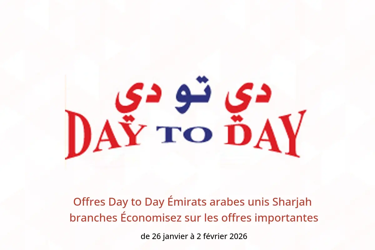 Offres Day to Day  Sharjah  de 26 janvier à 2 février Économisez sur les offres importantes