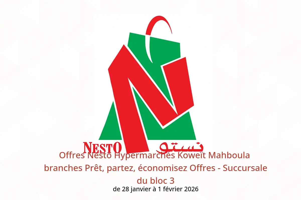 Offres Nesto Hypermarchés Mahboula  de 28 janvier à 1 février Prêt, partez, économisez Offres - Succursale du bloc 3