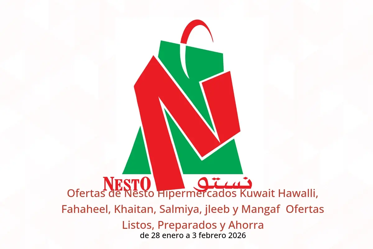 Ofertas de Nesto Hipermercados Hawalli, Fahaheel, Khaitan, Salmiya, jleeb y Mangaf  de 28 enero a 3 febrero Ofertas Listos, Preparados y Ahorra