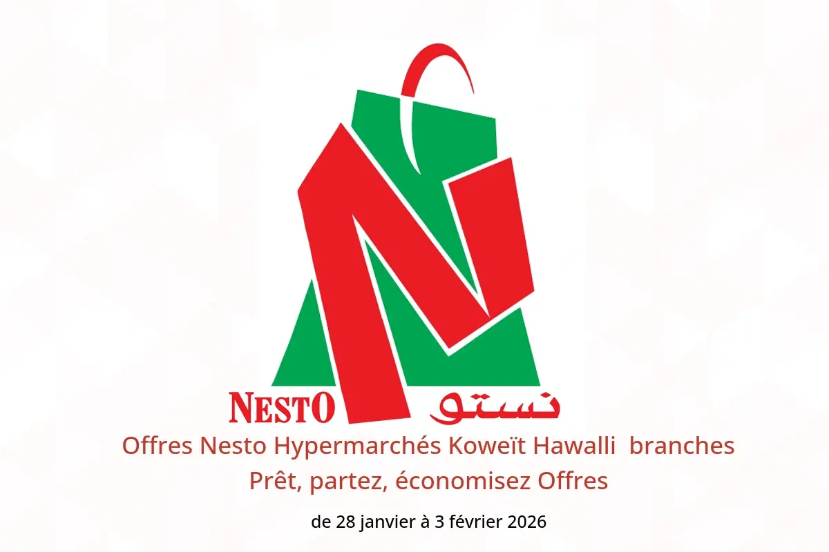 Offres Nesto Hypermarchés Hawalli  de 28 janvier à 3 février Prêt, partez, économisez Offres