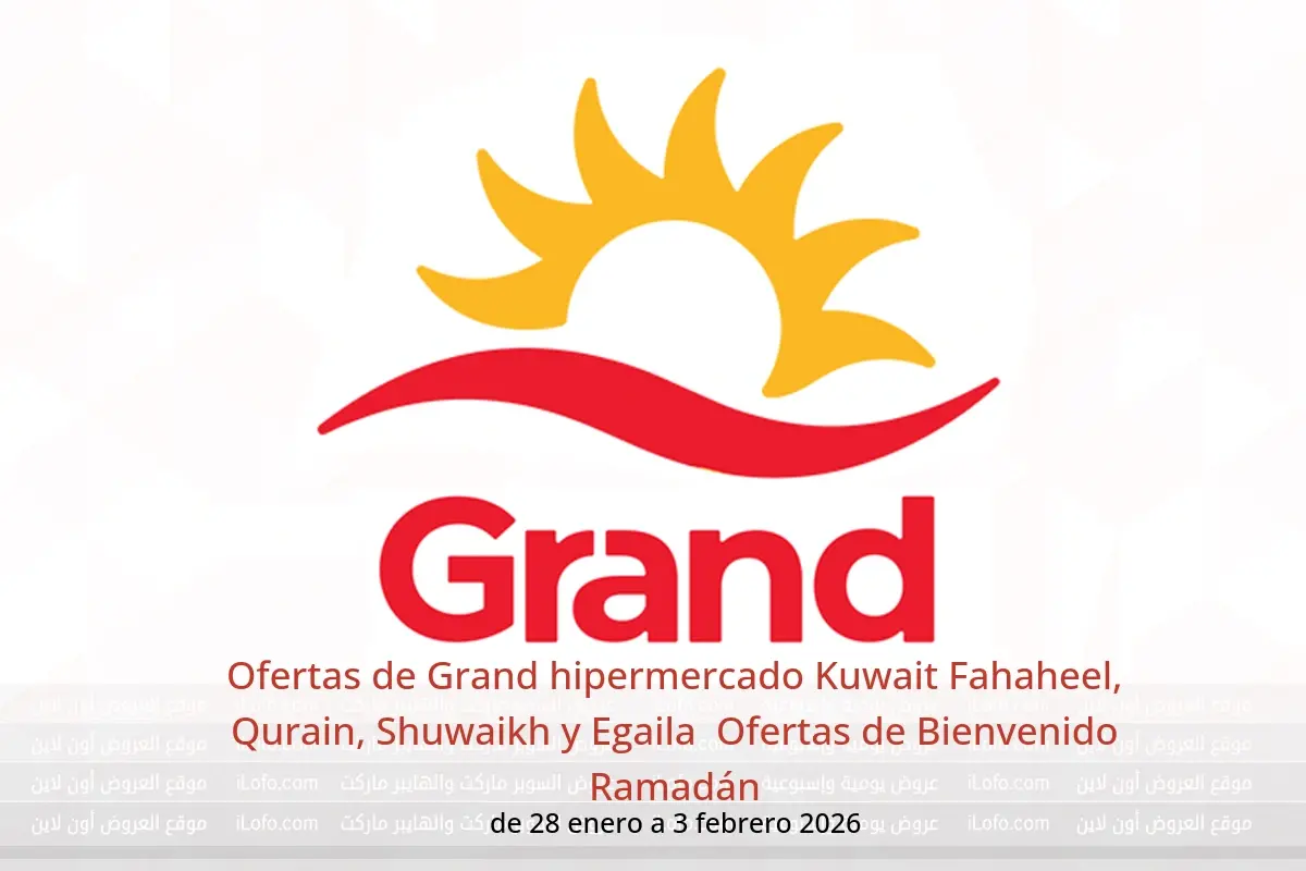 Ofertas de Grand hipermercado  Fahaheel, Qurain, Shuwaikh y Egaila  de 28 enero a 3 febrero Ofertas de Bienvenido Ramadán