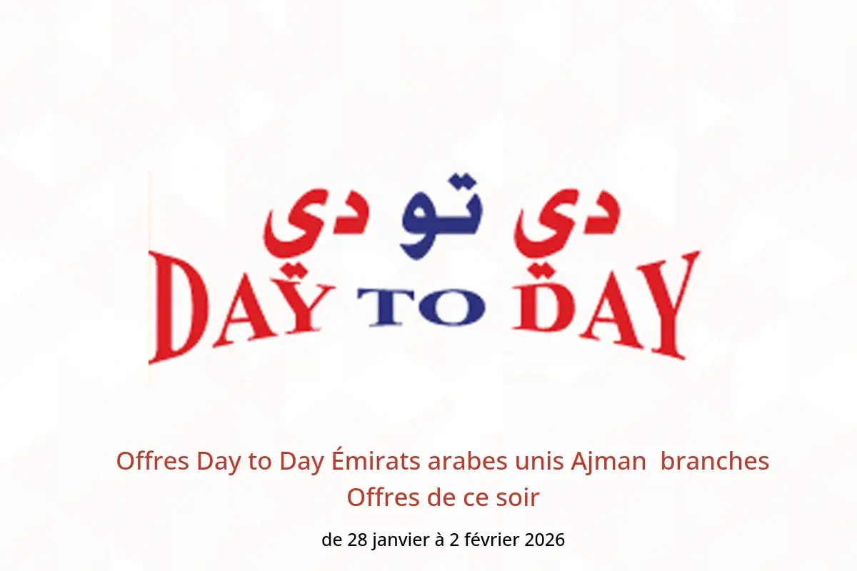 Offres Day to Day  Ajman  de 28 janvier à 2 février Offres de ce soir