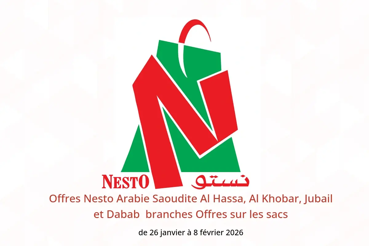 Offres Nesto  Al Hassa, Al Khobar, Jubail et Dabab  de 26 janvier à 8 février Offres sur les sacs