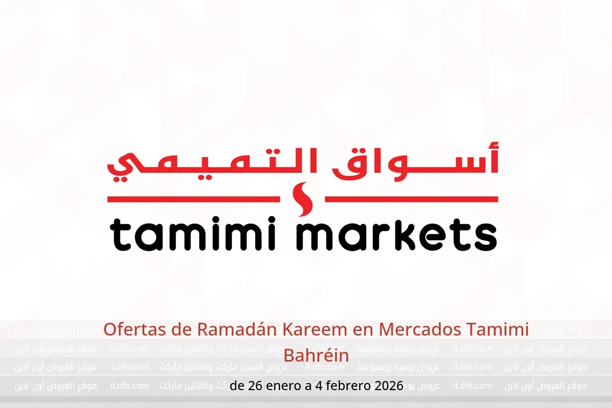 Ofertas de Mercados Tamimi Bahréin de 26 enero a 4 febrero 2026 Ofertas de Ramadán Kareem