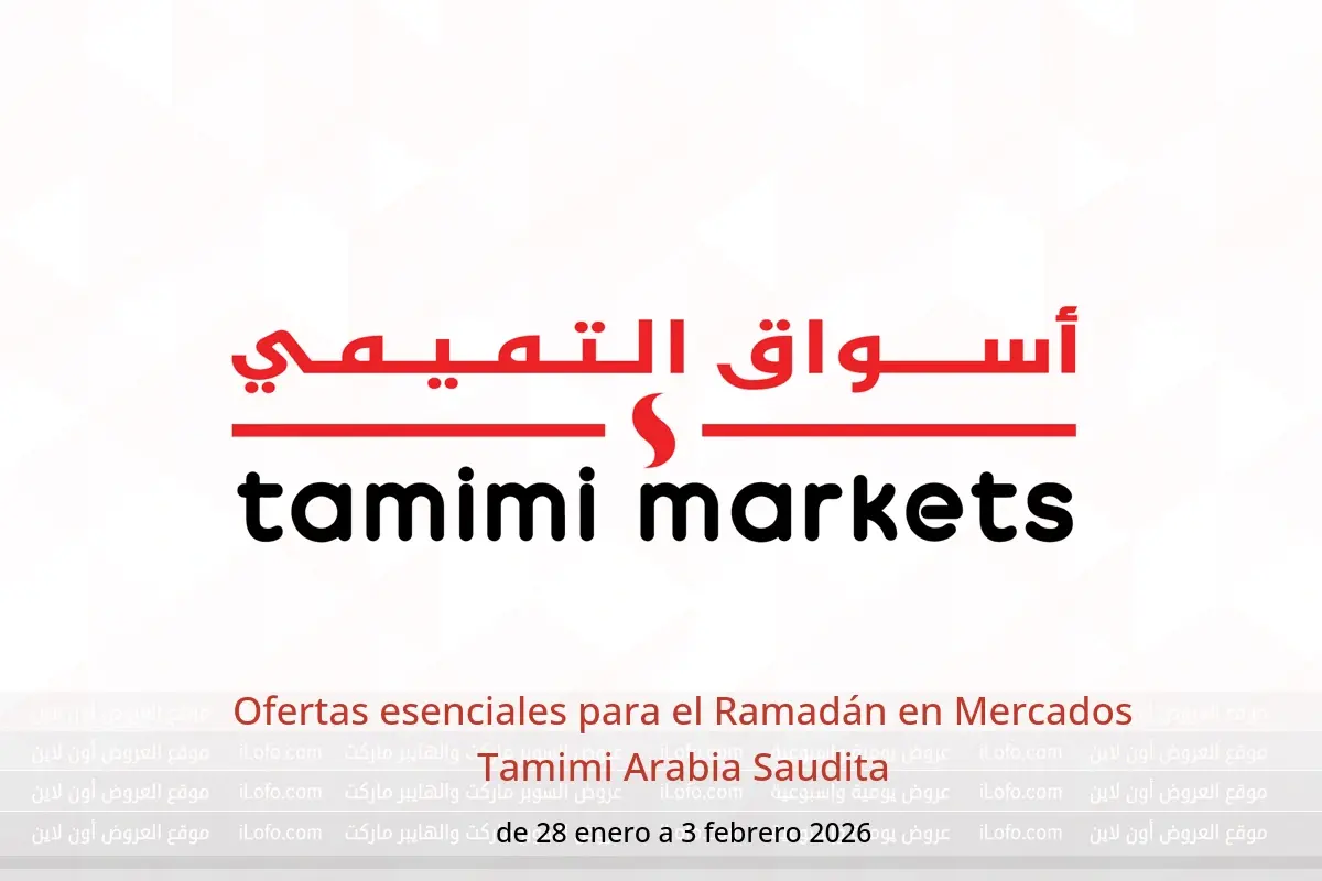 Ofertas de Mercados Tamimi Arabia Saudita de 28 enero a 3 febrero 2026 Ofertas esenciales para el Ramadán - Mercados Tamimi - Arabia Saudita - 28 enero 2026 – 3 febrero 2026 - Página 1