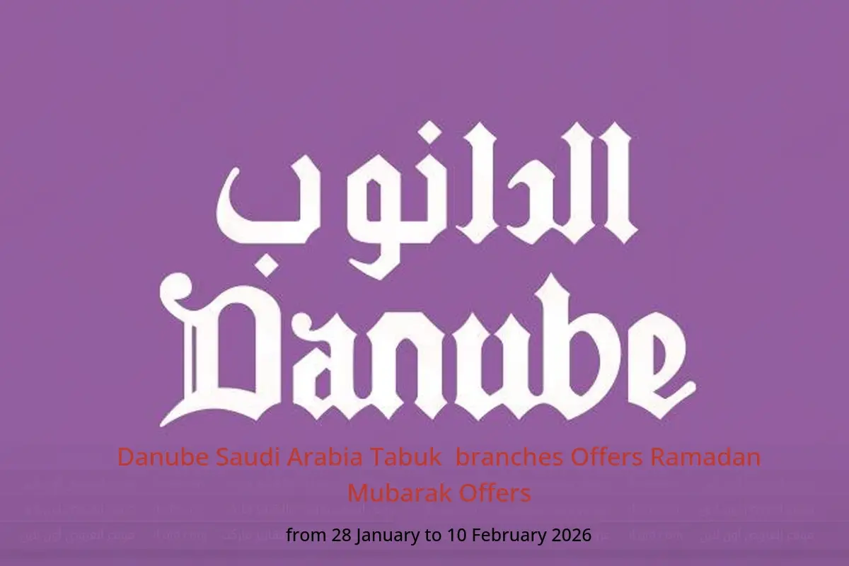 Danube  Tabuk  Offers from 28 January to 10 February Ramadan Mubarak Offers