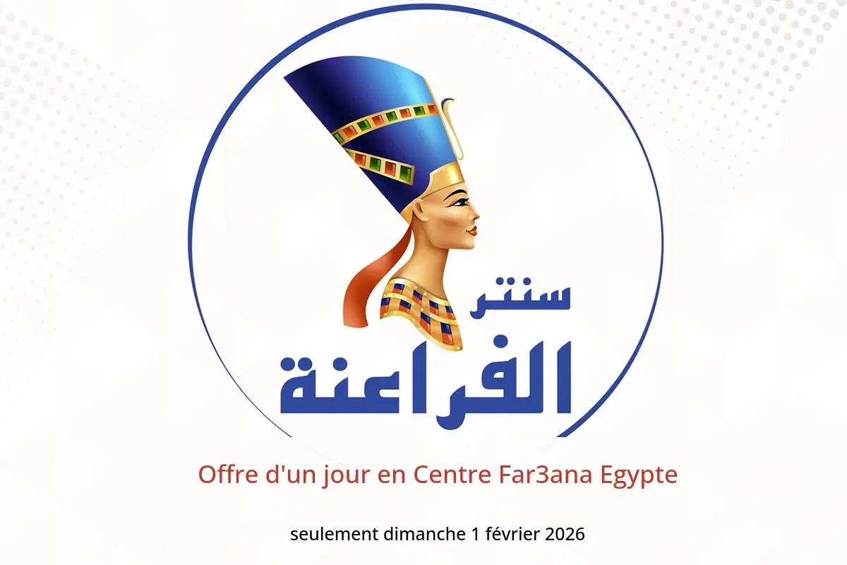 Offres Centre Far3ana Egypte seulement dimanche 1 février Offre d'un jour - Centre Far3ana - Egypte - 1 fevrier 2026 – 1 fevrier 2026 - Page 1