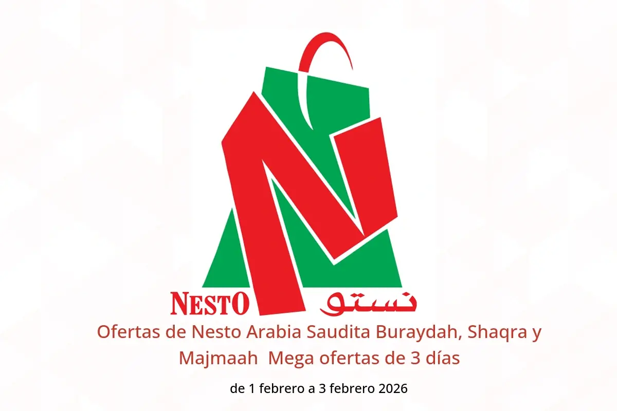Ofertas de Nesto  Buraydah, Shaqra y Majmaah  de 1 a 3 febrero Mega ofertas de 3 días