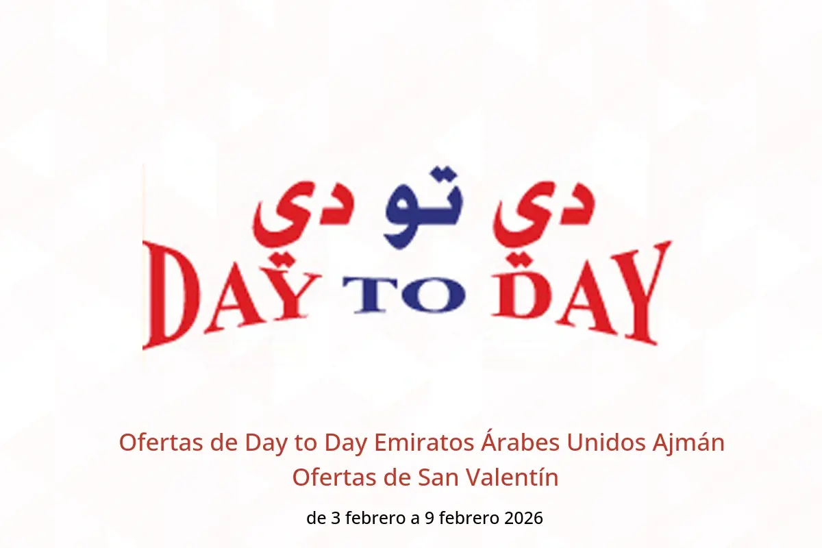 Ofertas de Day to Day  Ajmán  de 3 a 9 febrero Ofertas de San Valentín
