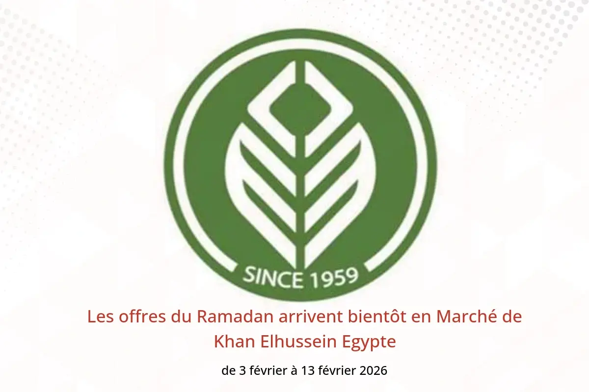 Offres Marché de Khan Elhussein Egypte de 3 à 13 février 2026 Les offres du Ramadan arrivent bientôt - Marché de Khan Elhussein - Egypte - 3 fevrier 2026 – 13 fevrier 2026 - Page 1