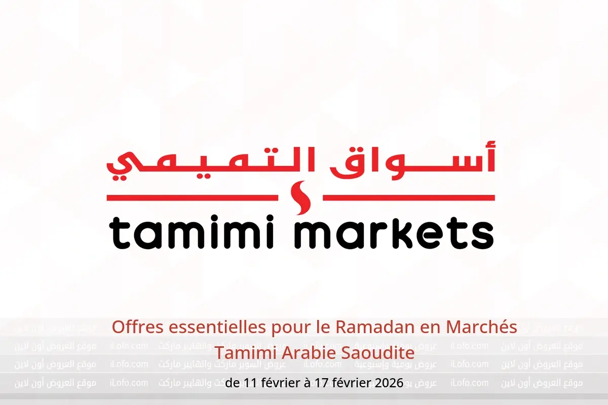 Offres Marchés Tamimi Arabie Saoudite de 11 à 17 février 2026 Offres essentielles pour le Ramadan - Marchés Tamimi - Arabie Saoudite - 11 fevrier 2026 – 17 fevrier 2026 - Page 1