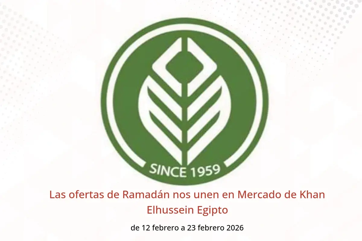 Ofertas de Mercado de Khan Elhussein Egipto de 12 a 23 febrero 2026 Las ofertas de Ramadán nos unen - Mercado de Khan Elhussein - Egipto - 12 febrero 2026 – 23 febrero 2026 - Página 1