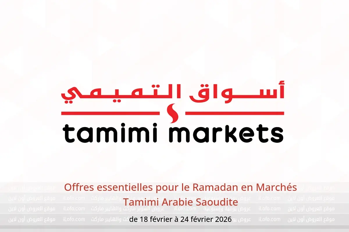 Offres Marchés Tamimi Arabie Saoudite de 18 à 24 février 2026 Offres essentielles pour le Ramadan - Marchés Tamimi - Arabie Saoudite - 18 fevrier 2026 – 24 fevrier 2026 - Page 1