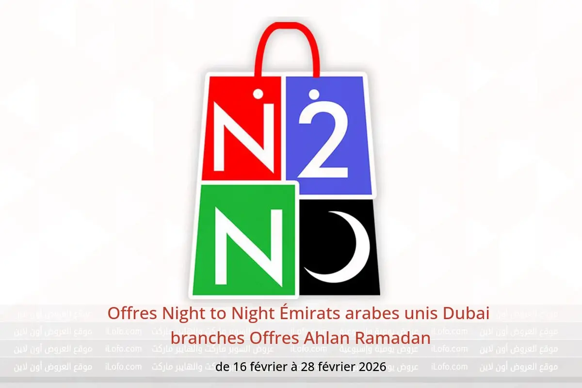 Offres Night to Night  Dubai  de 16 à 28 février Offres Ahlan Ramadan - Night to Night - Émirats arabes unis - 16 fevrier 2026 – 28 fevrier 2026 - Page 1