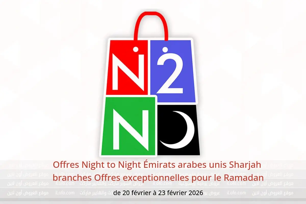 Offres Night to Night  Sharjah  de 20 à 23 février Offres exceptionnelles pour le Ramadan - Night to Night - Émirats arabes unis - 20 fevrier 2026 – 23 fevrier 2026 - Page 1