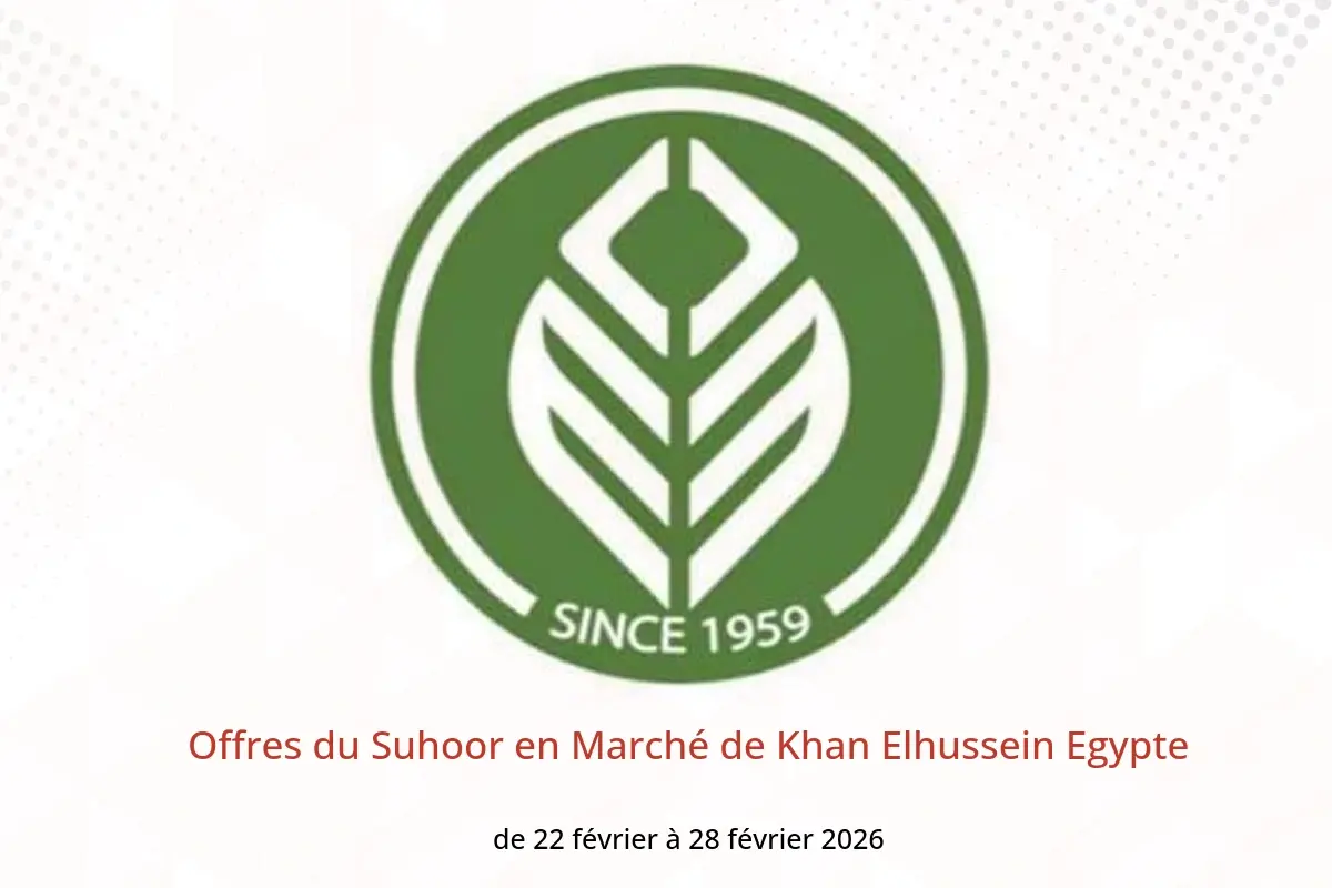 Offres Marché de Khan Elhussein Egypte de 22 à 28 février 2026 Offres du Suhoor - Marché de Khan Elhussein - Egypte - 22 fevrier 2026 – 28 fevrier 2026 - Page 1