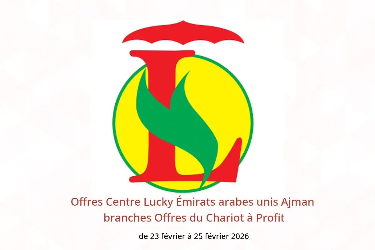 Offres Centre Lucky  Ajman  de 23 à 25 février Offres du Chariot à Profit - Centre Lucky - Émirats arabes unis - 23 fevrier 2026 – 25 fevrier 2026 - Page 1