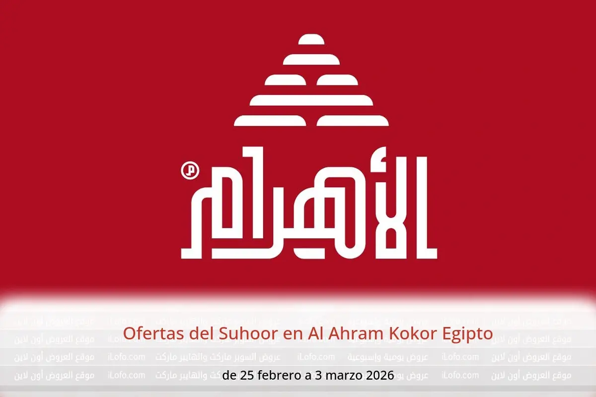 Ofertas de Al Ahram Kokor Egipto de 25 febrero a 3 marzo 2026 Ofertas del Suhoor - Al Ahram Kokor - Egipto - 25 febrero 2026 – 3 marzo 2026 - Página 1
