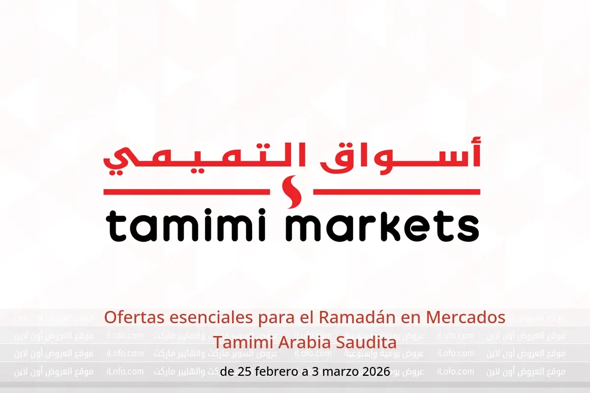 Ofertas de Mercados Tamimi Arabia Saudita de 25 febrero a 3 marzo 2026 Ofertas esenciales para el Ramadán - Mercados Tamimi - Arabia Saudita - 25 febrero 2026 – 3 marzo 2026 - Página 1