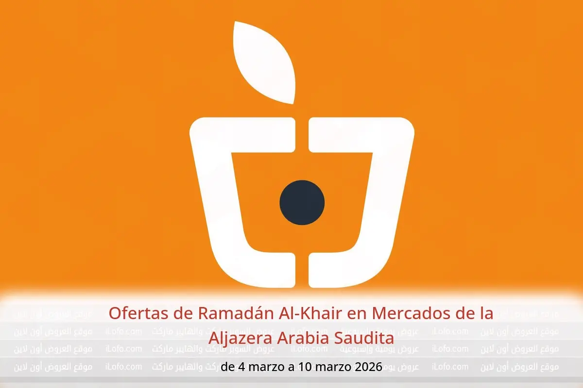 Ofertas de Mercados de la Aljazera Arabia Saudita de 4 a 10 marzo 2026 Ofertas de Ramadán Al-Khair - Mercados de la Aljazera - Arabia Saudita - 4 marzo 2026 – 10 marzo 2026 - Página 1