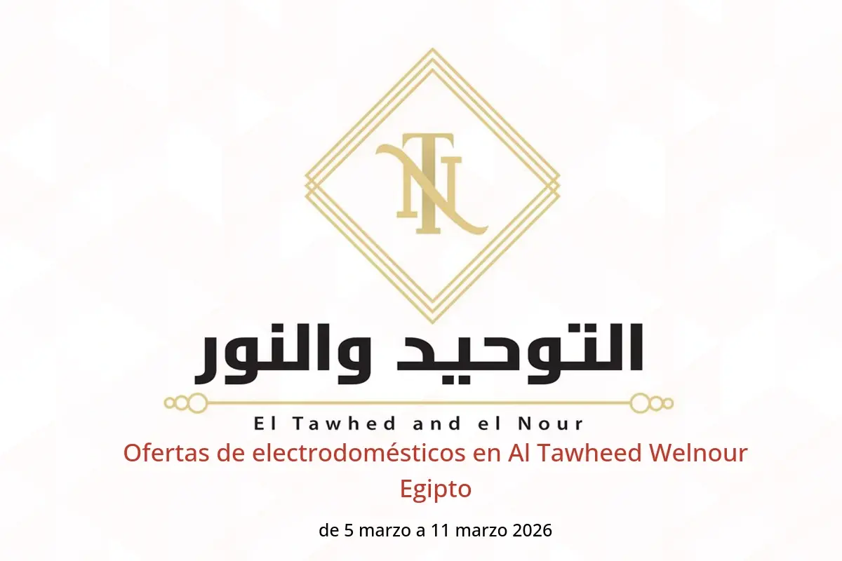 Ofertas de Al Tawheed Welnour Egipto de 5 a 11 marzo 2026 Ofertas de electrodomésticos - Al Tawheed Welnour - Egipto - 5 marzo 2026 – 11 marzo 2026 - Página 1