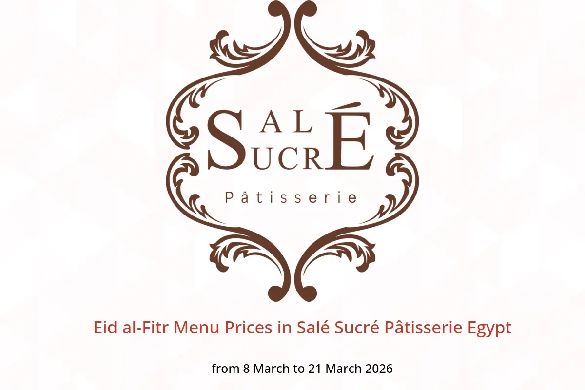 Salé Sucré Pâtisserie Egypt Offers from 8 to 21 March 2026 Eid al-Fitr Menu Prices - Salé Sucré Pâtisserie - Egypt - 8 March 2026 – 21 March 2026 - Page 1