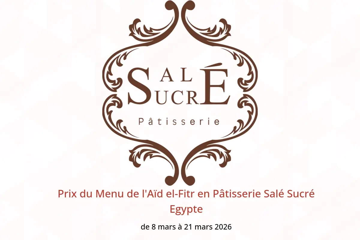 Offres Pâtisserie Salé Sucré Egypte de 8 à 21 mars 2026 Prix du Menu de l'Aïd el-Fitr - Pâtisserie Salé Sucré - Egypte - 8 mars 2026 – 21 mars 2026 - Page 1