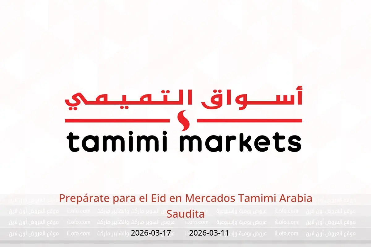 Ofertas de Mercados Tamimi Arabia Saudita de 11 a 17 marzo 2026 Prepárate para el Eid - Mercados Tamimi - Arabia Saudita - 11 marzo 2026 – 17 marzo 2026 - Página 1