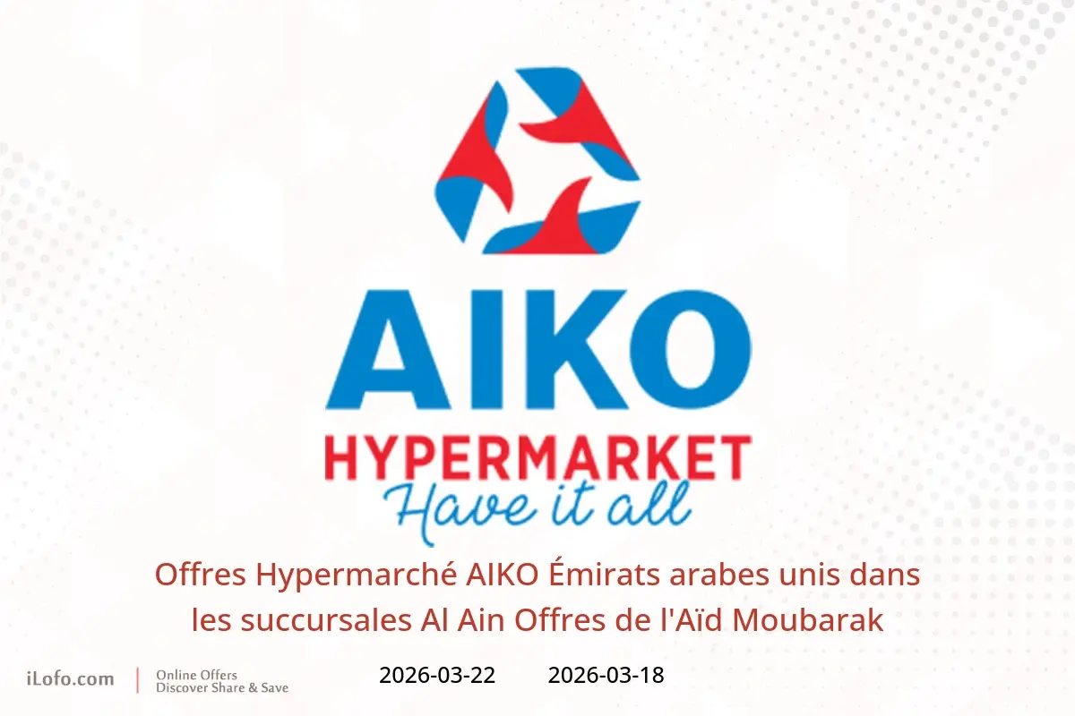 Offres Hypermarché AIKO Al Ain de 18 à 22 mars 2026 Offres de l'Aïd Moubarak - Hypermarché AIKO - Émirats arabes unis - 18 mars 2026 – 22 mars 2026 - Page 1