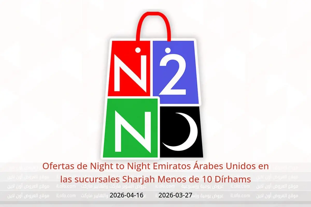 Ofertas de Night to Night Sharjah de 27 marzo a 16 abril 2026 Menos de 10 Dírhams - Night to Night - Emiratos Árabes Unidos - 27 marzo 2026 – 16 abril 2026 - Página 1