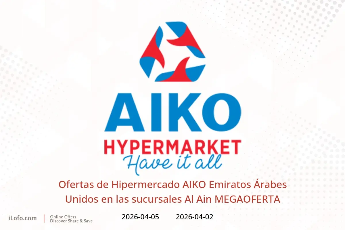 Ofertas de Hipermercado AIKO Al Ain de 2 a 5 abril 2026 MEGAOFERTA