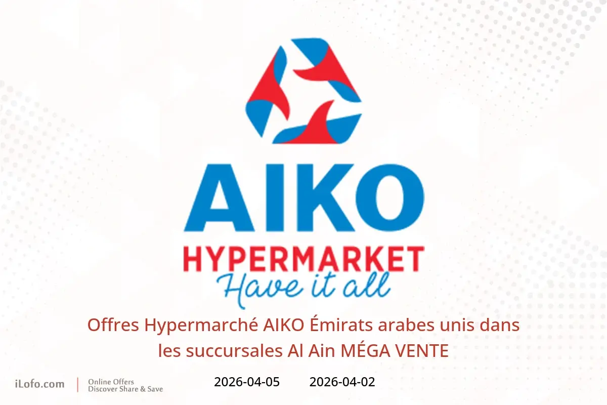 Offres Hypermarché AIKO Al Ain de 2 à 5 avril 2026 MÉGA VENTE