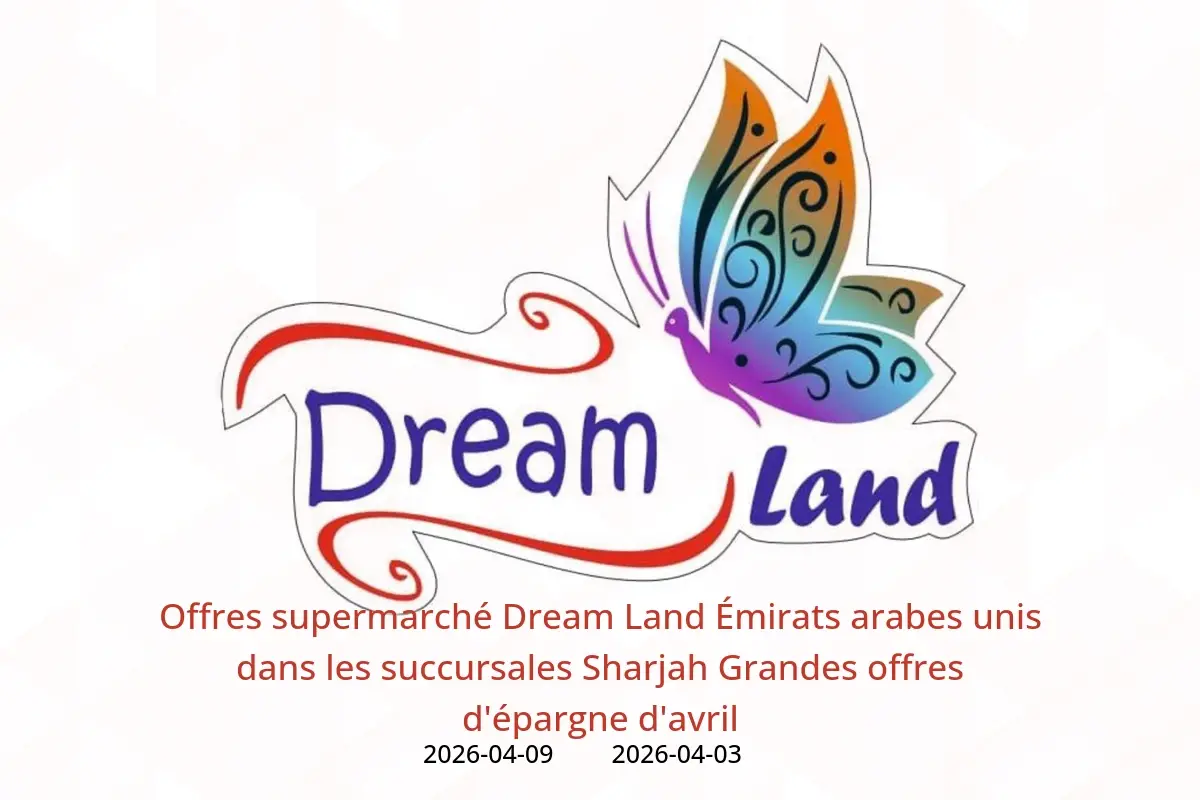 Offres supermarché Dream Land Émirats arabes unis de 3 à 9 avril 2026 Grandes offres d'épargne d'avril