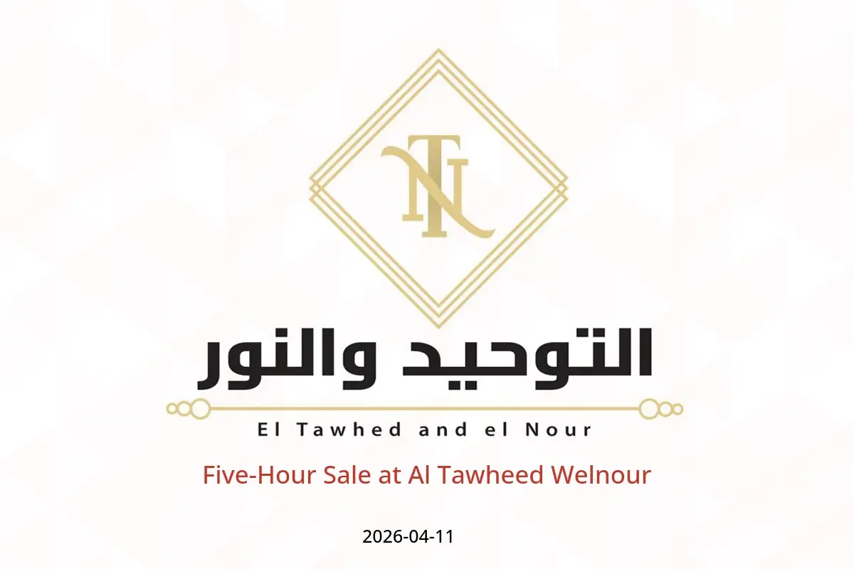 Five-Hour Sale at Al Tawheed Welnour, on Saturday 11 April 2026 - Al Tawheed Welnour - Egypt - 11 April 2026 – 11 April 2026 - Page 1
