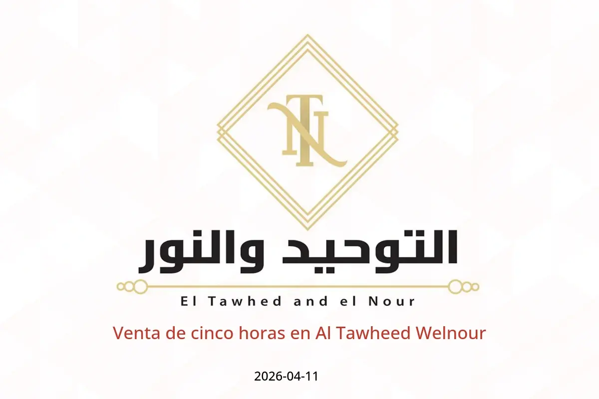 Venta de cinco horas en Al Tawheed Welnour, el sábado 11 abril 2026 - Al Tawheed Welnour - Egipto - 11 abril 2026 – 11 abril 2026 - Página 1