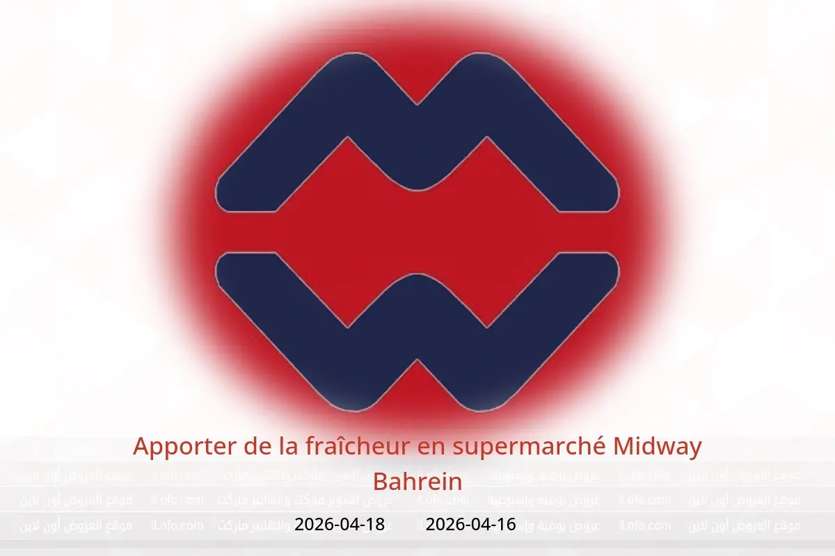 Offres supermarché Midway Bahrein de 16 à 18 avril 2026 Apporter de la fraîcheur - supermarché Midway - Bahrein - 16 avril 2026 – 18 avril 2026 - Page 1