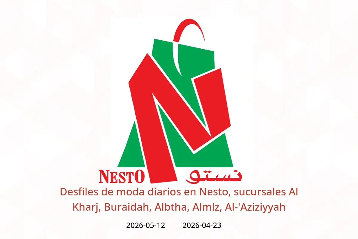 Ofertas de Nesto Al Kharj, Buraidah, Albtha, Almlz, Al-'Aziziyyah de 6 a 25 Dhuʻl-Qiʻdah 1447 AH (23 abril – 12 mayo 2026) Desfiles de moda diarios - Nesto - Arabia Saudita - 23 abril 2026 – 12 mayo 2026 - Página 1