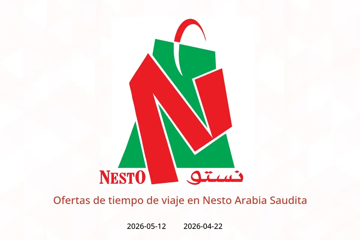 Ofertas de Nesto Arabia Saudita de 5 a 25 Dhuʻl-Qiʻdah 1447 AH (22 abril – 12 mayo 2026) Ofertas de tiempo de viaje - Nesto - Arabia Saudita - 22 abril 2026 – 12 mayo 2026 - Página 1