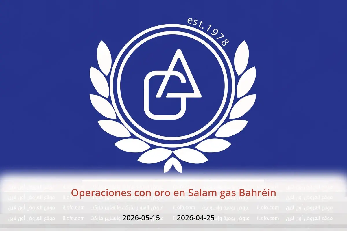Ofertas de Salam gas Bahréin de 25 abril a 15 mayo 2026 Operaciones con oro - Salam gas - Bahréin - 25 abril 2026 – 15 mayo 2026 - Página 1