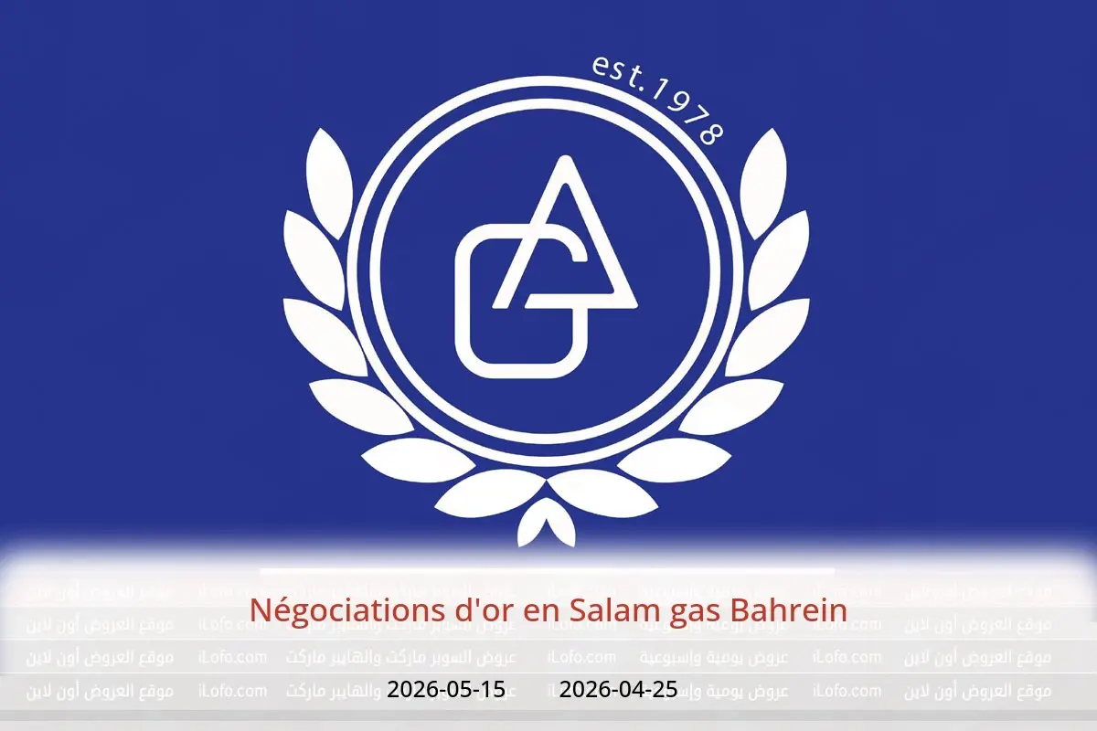 Offres Salam gas Bahrein de 25 avril à 15 mai 2026 Négociations d'or - Salam gas - Bahrein - 25 avril 2026 – 15 mai 2026 - Page 1
