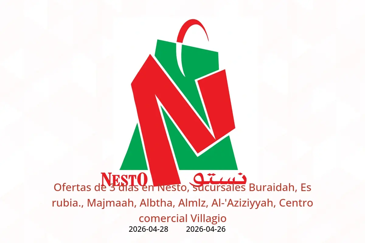 Ofertas de Nesto Buraidah, Es rubia., Majmaah, Albtha, Almlz, Al-'Aziziyyah, Centro comercial Villagio de 9 a 11 Dhuʻl-Qiʻdah 1447 AH (26 – 28 abril 2026) Ofertas de 3 días - Nesto - Arabia Saudita - 26 abril 2026 – 28 abril 2026 - Página 1