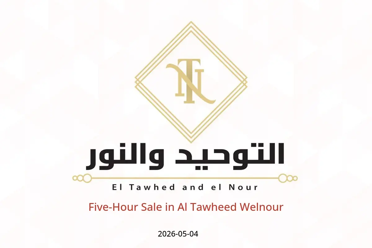 Al Tawheed Welnour offers Monday 4 May 2026 Five-Hour Sale - Al Tawheed Welnour - Egypt - 4 May 2026 – 4 May 2026 - Page 1