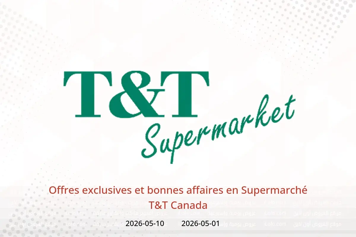 Offres Supermarché T&T Canada de 1 à 10 mai 2026 Offres exclusives et bonnes affaires - Supermarché T&T - Canada - 1 mai 2026 – 10 mai 2026 - Page 1