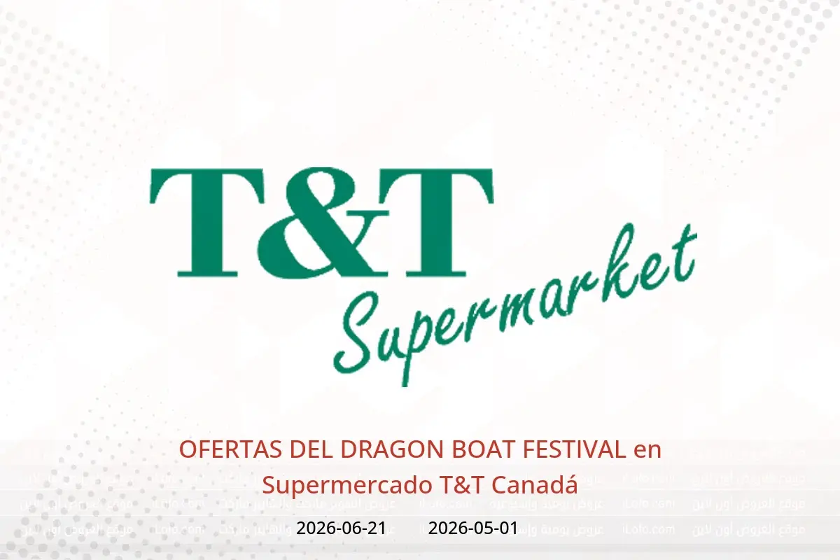 Ofertas de Supermercado T&T Canadá de 1 mayo a 21 junio 2026 OFERTAS DEL DRAGON BOAT FESTIVAL - Supermercado T&T - Canadá - 1 mayo 2026 – 21 junio 2026 - Página 1