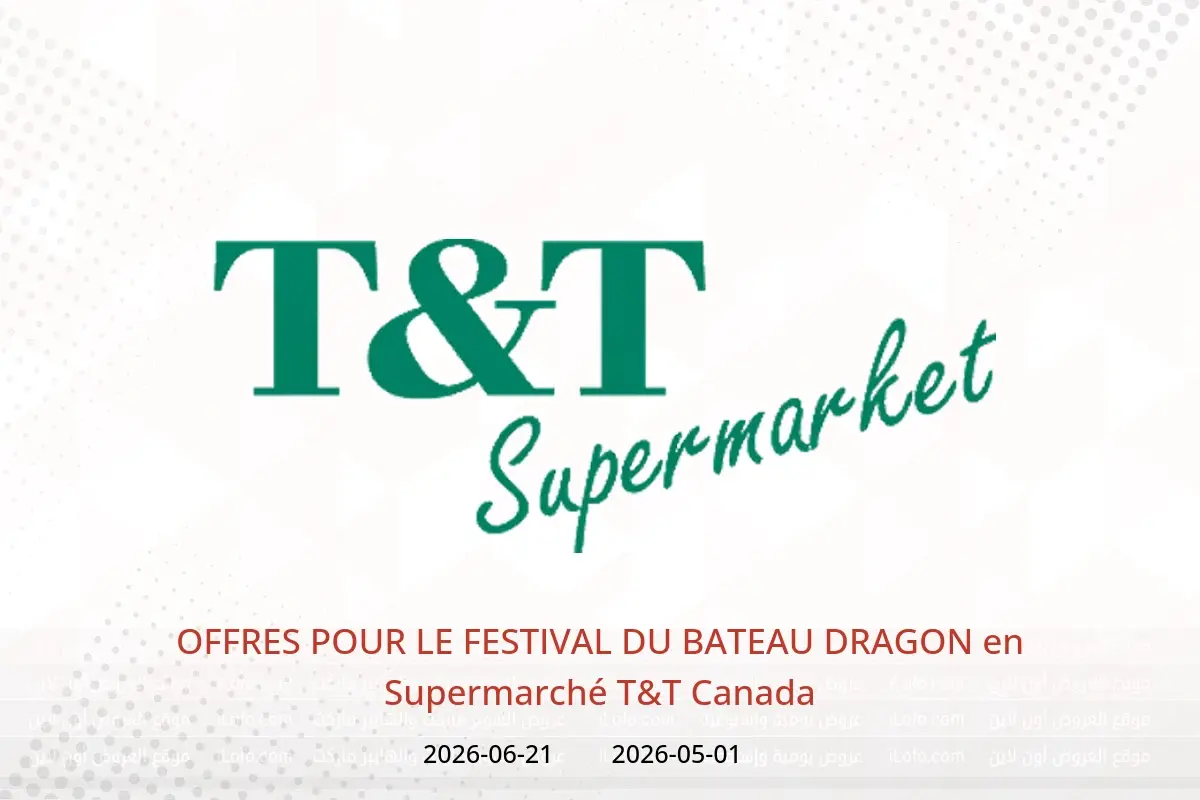 Offres Supermarché T&T Canada de 1 mai à 21 juin 2026 OFFRES POUR LE FESTIVAL DU BATEAU DRAGON - Supermarché T&T - Canada - 1 mai 2026 – 21 juin 2026 - Page 1