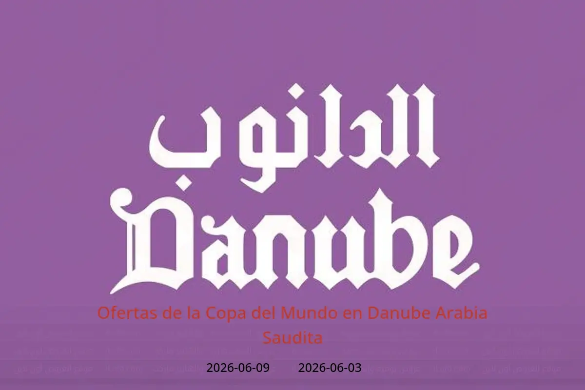 Ofertas de Danube Arabia Saudita de 17 a 30 Dhuʻl-Hijjah 1447 AH (3 – 16 junio 2026) Ofertas de la Copa del Mundo - Danube - Arabia Saudita - 3 junio 2026 – 9 junio 2026 - Página 1