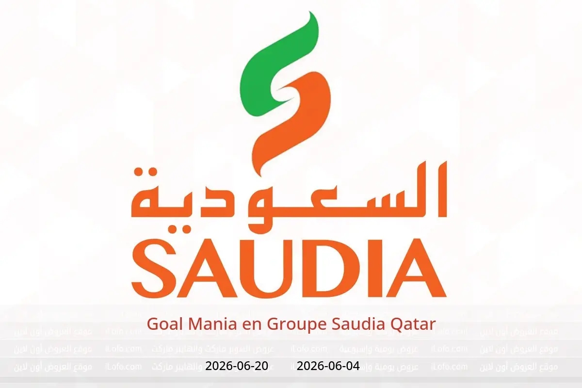 Offres Groupe Saudia Qatar de 4 à 20 juin 2026 Goal Mania - Groupe Saudia - Qatar - 4 juin 2026 – 20 juin 2026 - Page 1