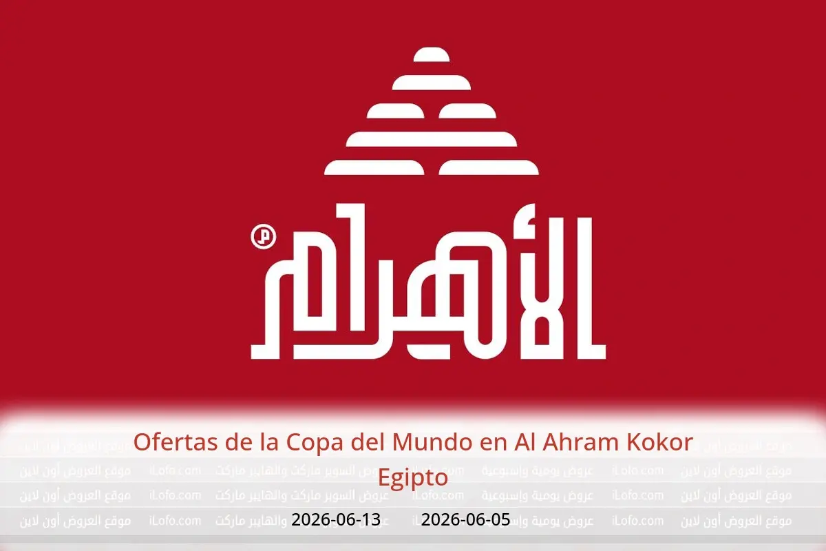 Ofertas de Al Ahram Kokor Egipto de 5 a 13 junio 2026 Ofertas de la Copa del Mundo - Al Ahram Kokor - Egipto - 5 junio 2026 – 13 junio 2026 - Página 1