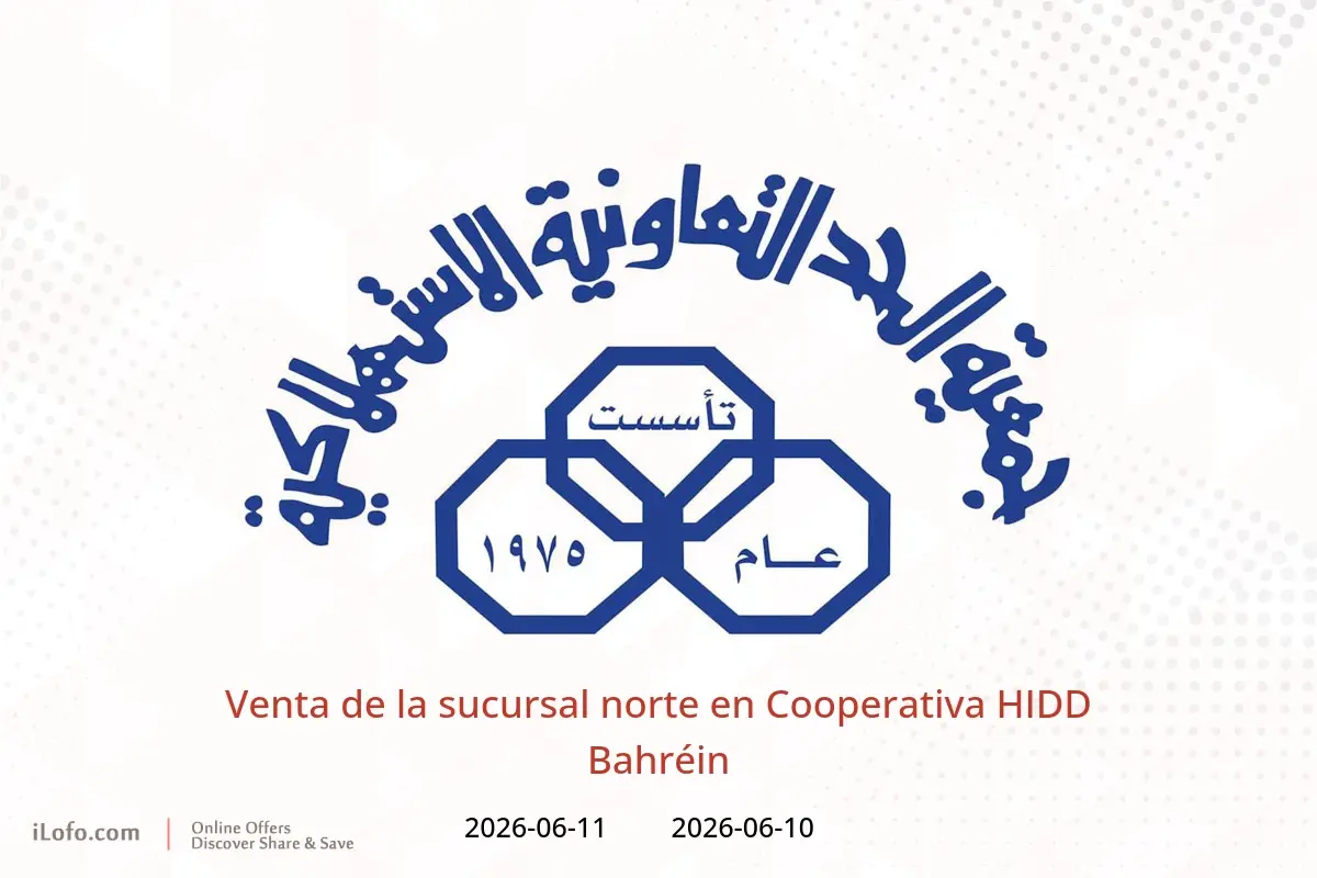 Ofertas de Cooperativa HIDD Bahréin de 10 a 11 junio 2026 Venta de la sucursal norte - Cooperativa HIDD - Bahréin - 10 junio 2026 – 11 junio 2026 - Página 1
