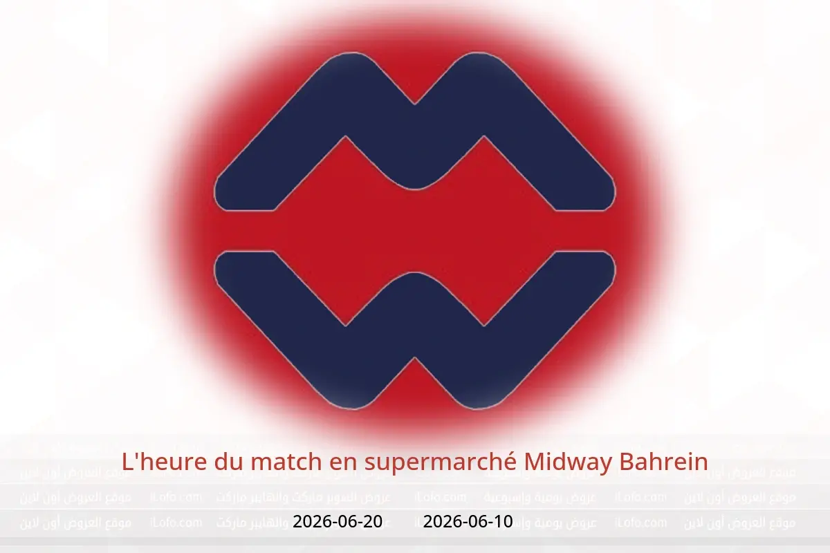 Offres supermarché Midway Bahrein de 10 à 20 juin 2026 L'heure du match - supermarché Midway - Bahrein - 10 juin 2026 – 20 juin 2026 - Page 1